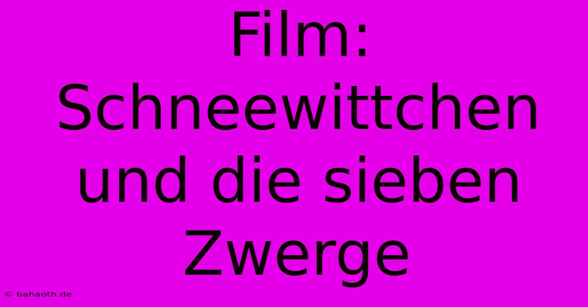 Film: Schneewittchen Und Die Sieben Zwerge