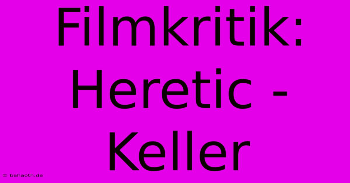 Filmkritik: Heretic - Keller