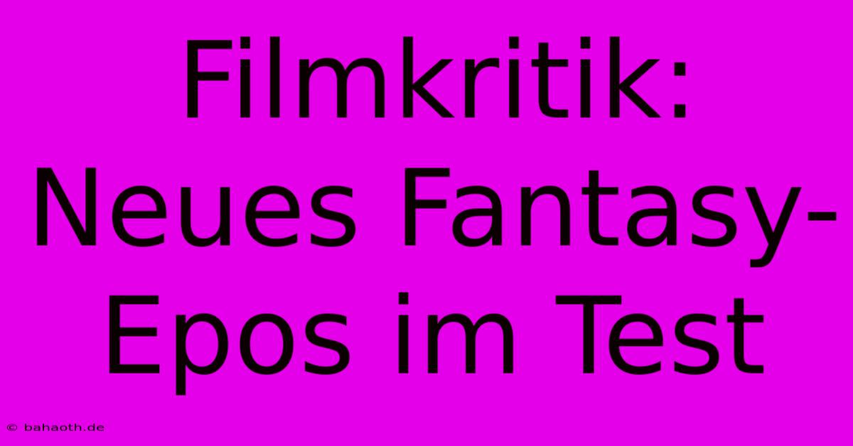 Filmkritik: Neues Fantasy-Epos Im Test