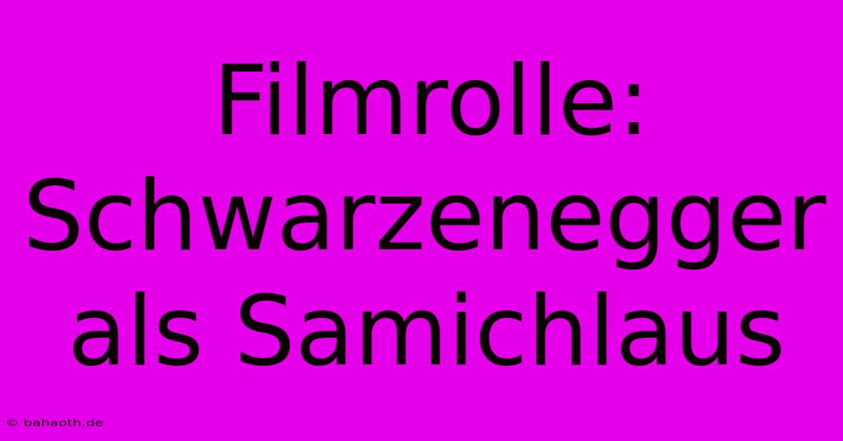 Filmrolle: Schwarzenegger Als Samichlaus