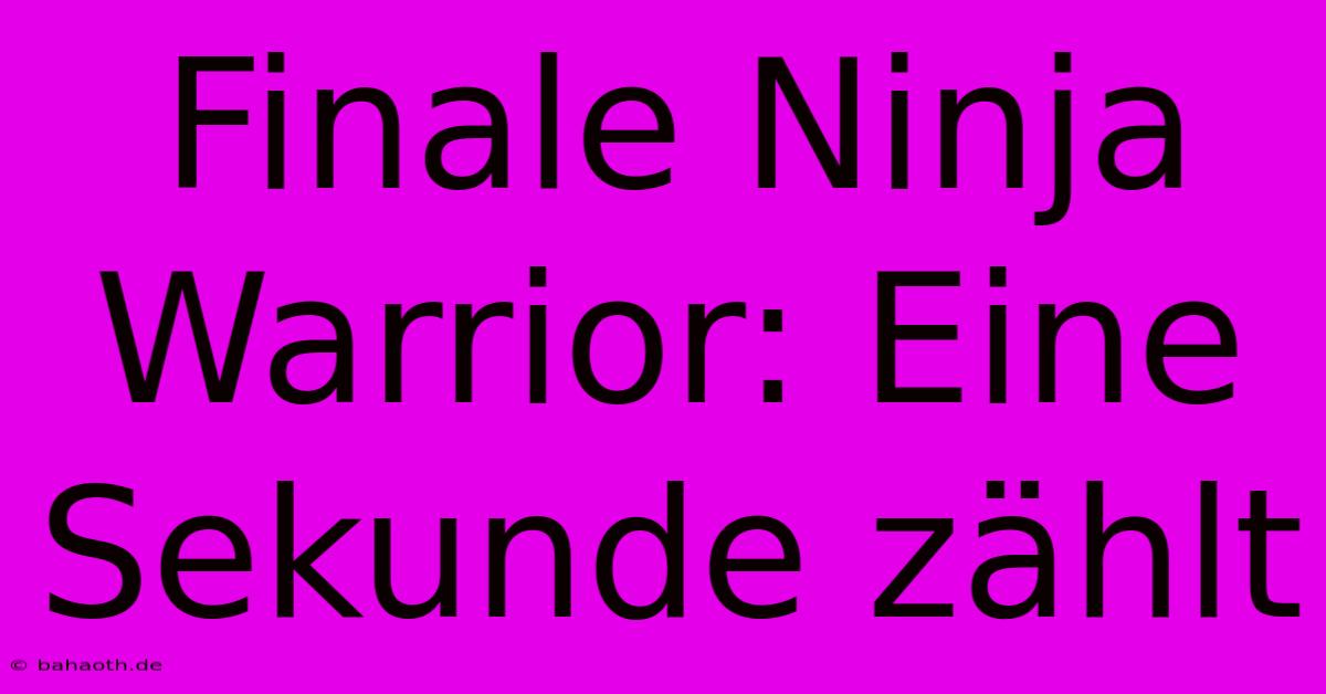 Finale Ninja Warrior: Eine Sekunde Zählt