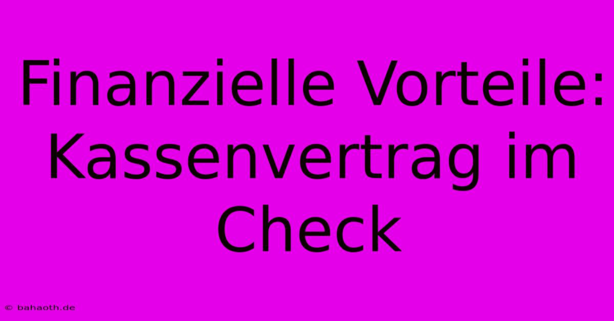 Finanzielle Vorteile: Kassenvertrag Im Check