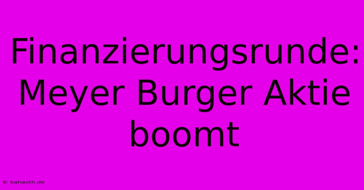 Finanzierungsrunde: Meyer Burger Aktie Boomt