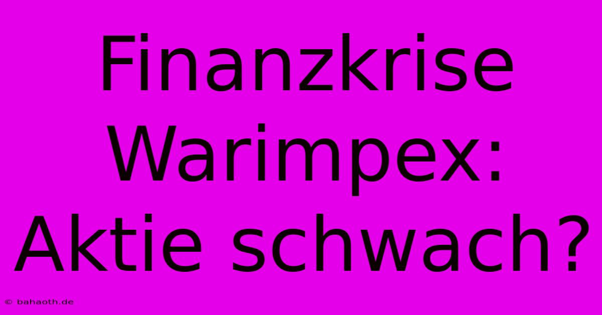 Finanzkrise Warimpex:  Aktie Schwach?