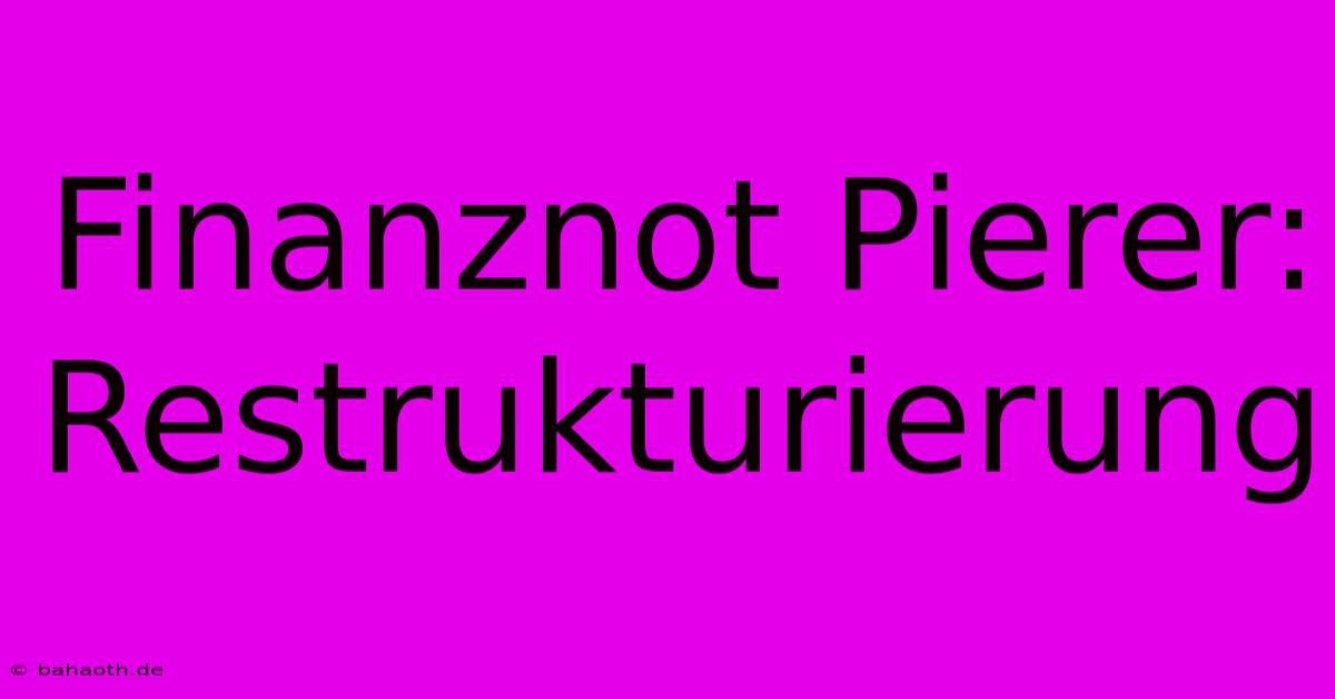 Finanznot Pierer: Restrukturierung