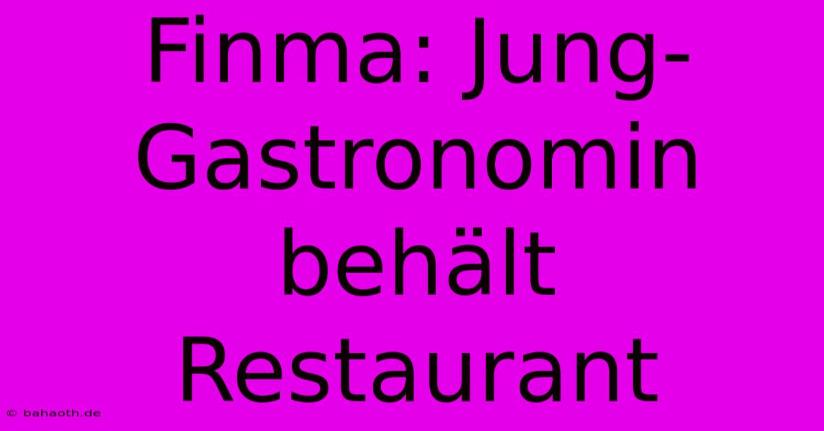 Finma: Jung-Gastronomin Behält Restaurant