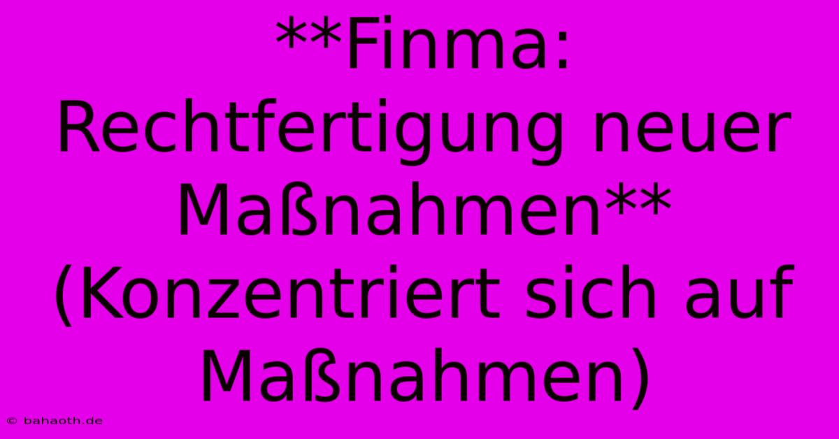 **Finma: Rechtfertigung Neuer Maßnahmen** (Konzentriert Sich Auf Maßnahmen)