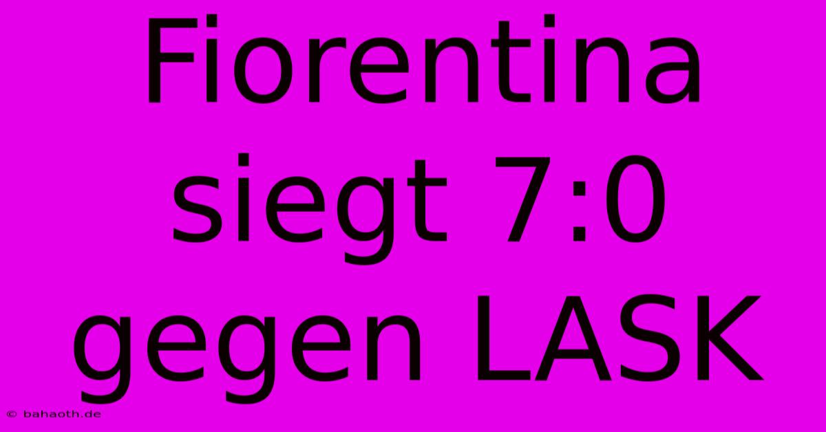 Fiorentina Siegt 7:0 Gegen LASK