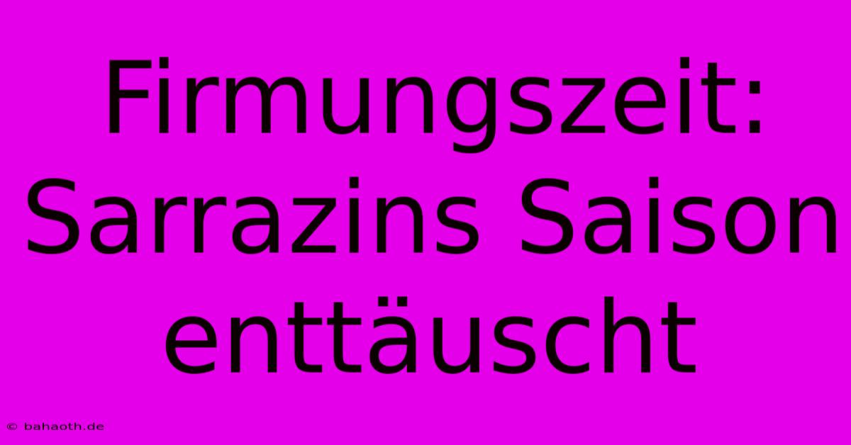 Firmungszeit: Sarrazins Saison Enttäuscht