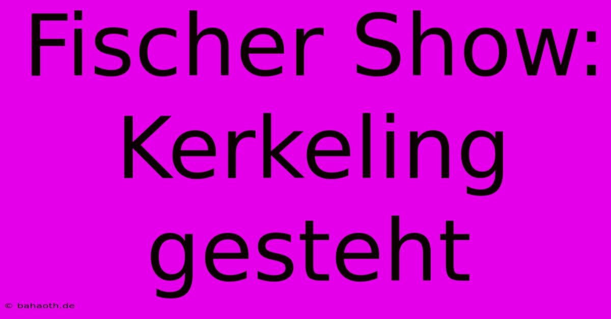 Fischer Show: Kerkeling Gesteht