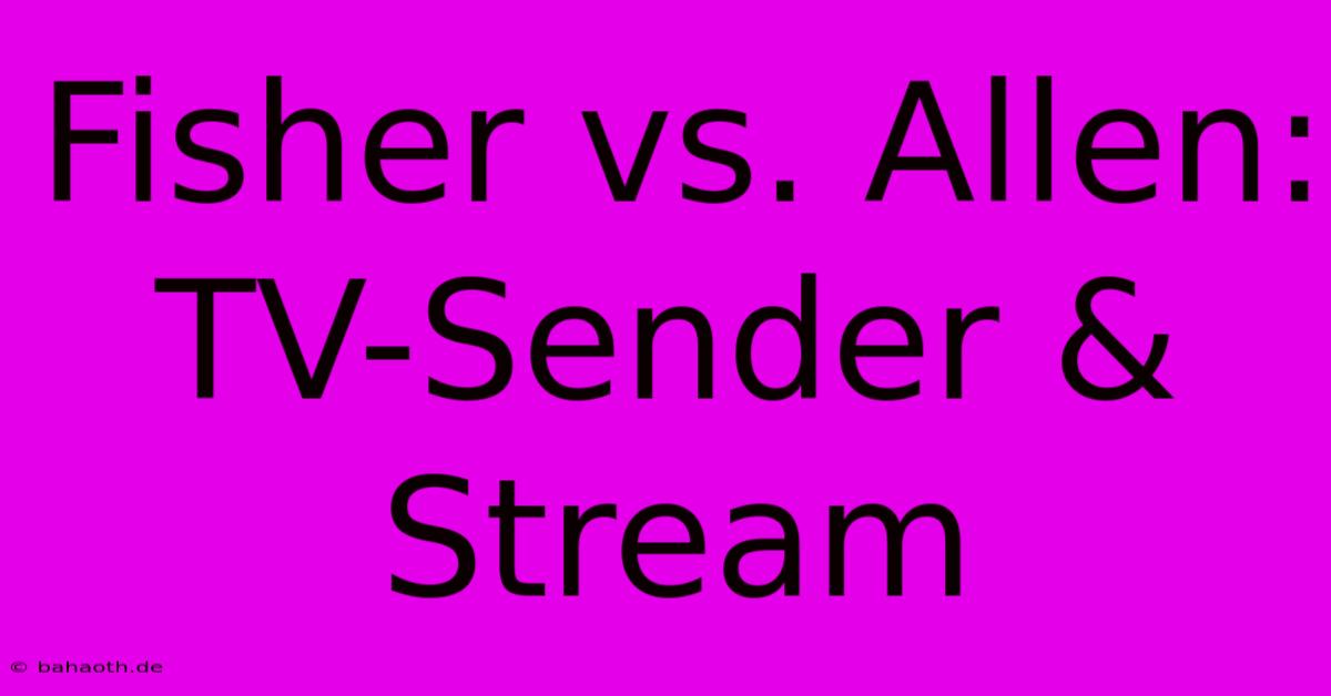 Fisher Vs. Allen: TV-Sender & Stream