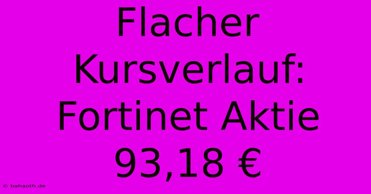 Flacher Kursverlauf: Fortinet Aktie 93,18 €