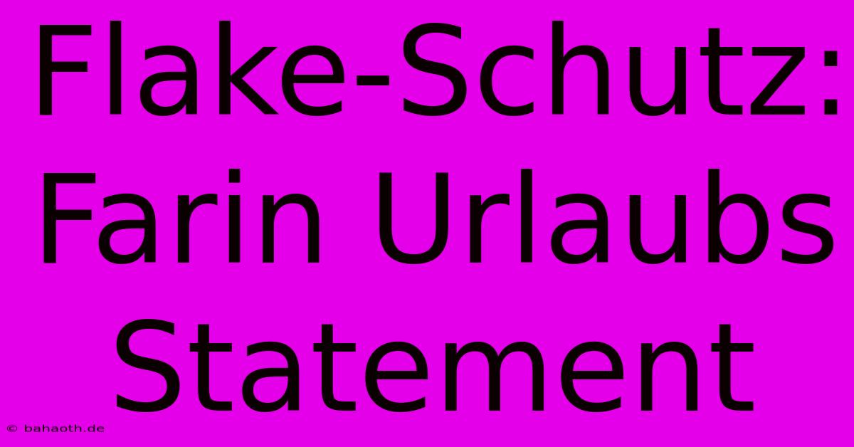 Flake-Schutz: Farin Urlaubs Statement