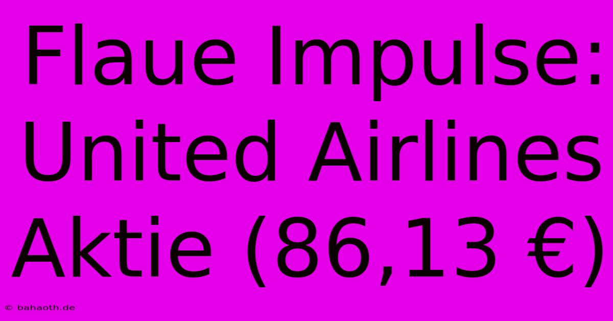 Flaue Impulse: United Airlines Aktie (86,13 €)