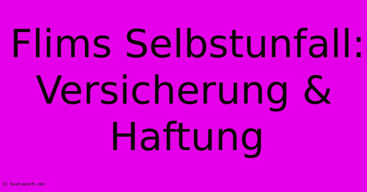 Flims Selbstunfall: Versicherung & Haftung