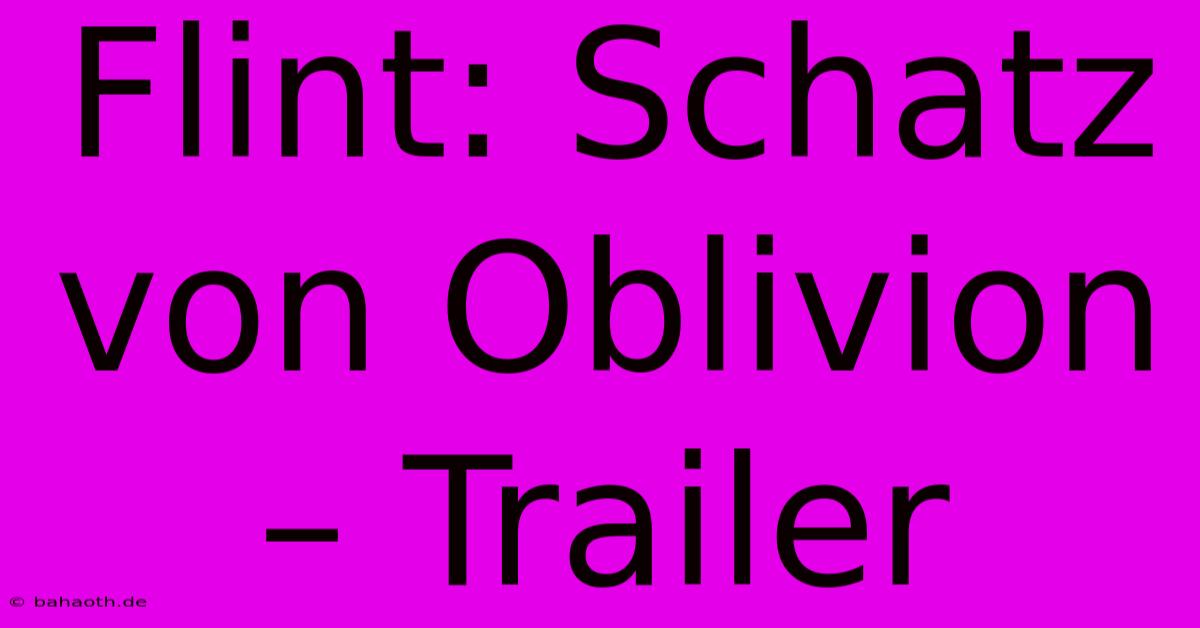 Flint: Schatz Von Oblivion – Trailer