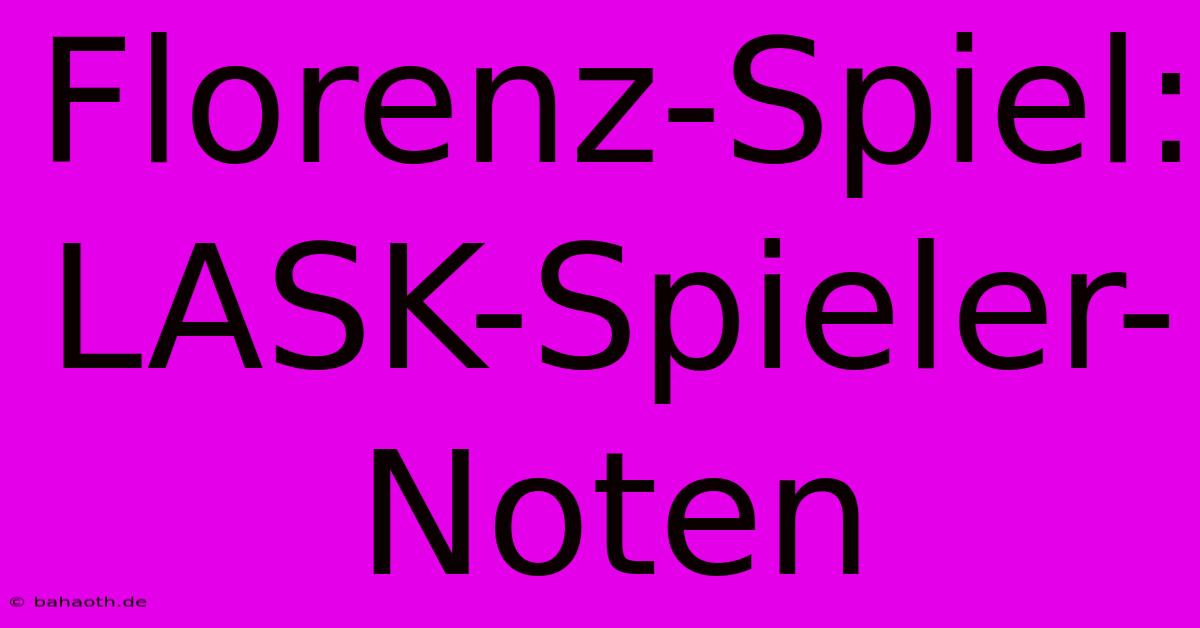 Florenz-Spiel: LASK-Spieler-Noten