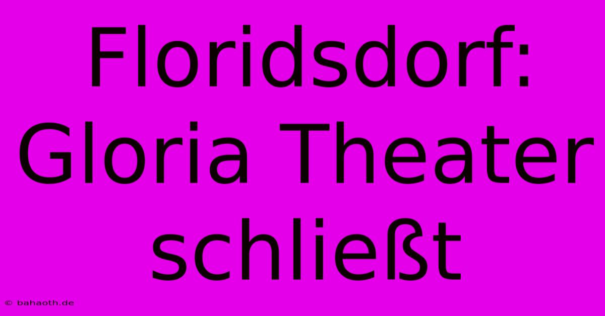 Floridsdorf: Gloria Theater Schließt