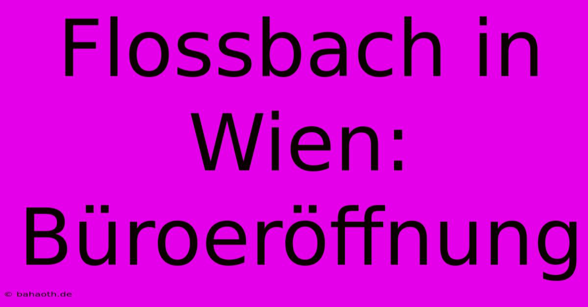 Flossbach In Wien: Büroeröffnung