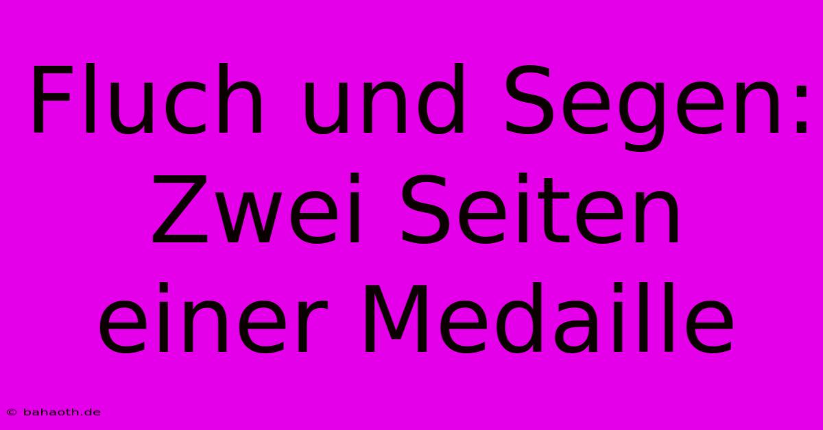 Fluch Und Segen: Zwei Seiten Einer Medaille