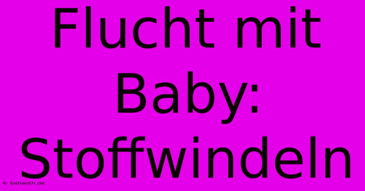 Flucht Mit Baby: Stoffwindeln