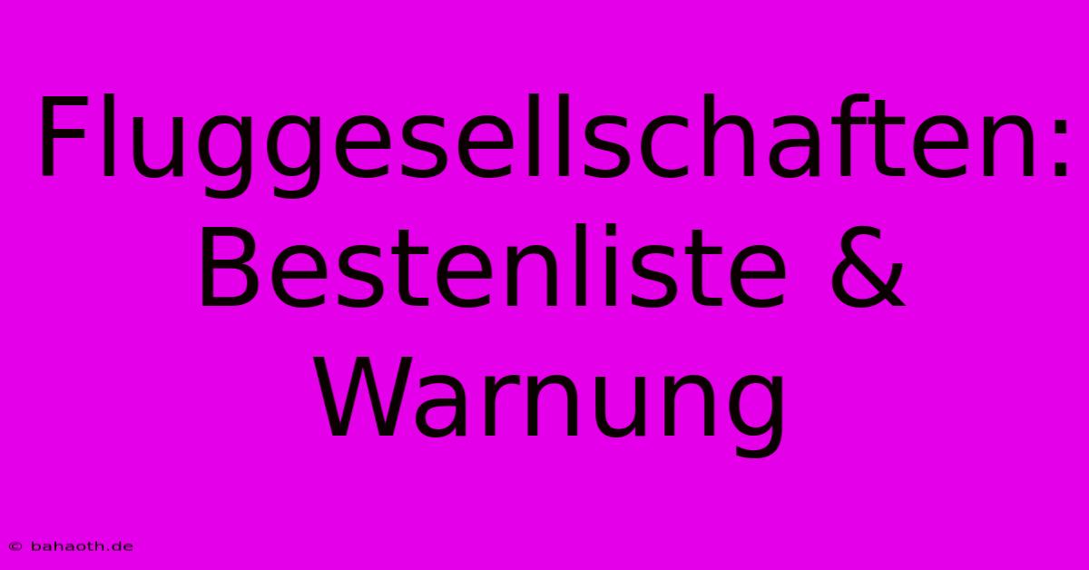 Fluggesellschaften:  Bestenliste & Warnung