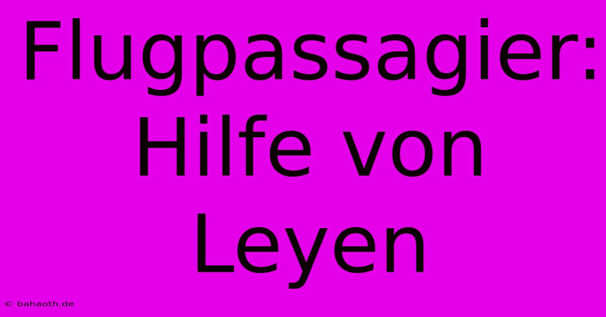 Flugpassagier: Hilfe Von Leyen