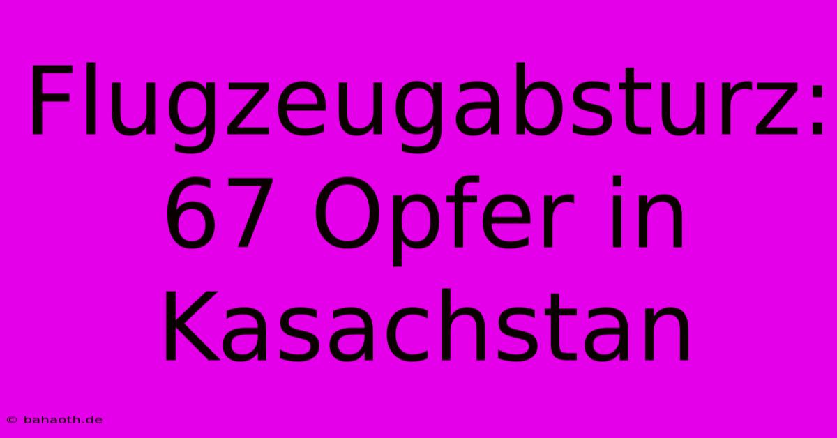 Flugzeugabsturz: 67 Opfer In Kasachstan