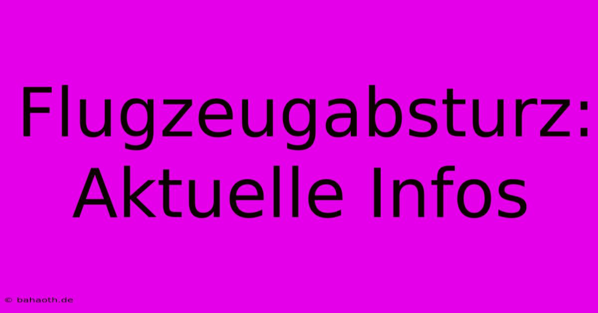 Flugzeugabsturz: Aktuelle Infos