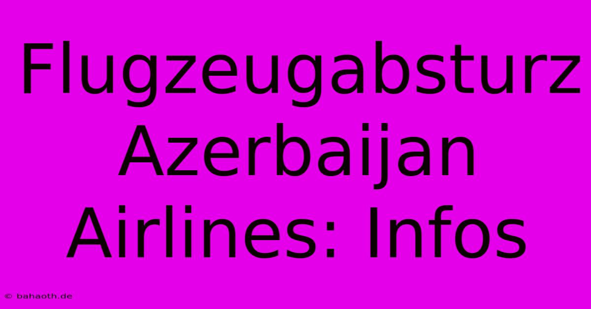 Flugzeugabsturz Azerbaijan Airlines: Infos