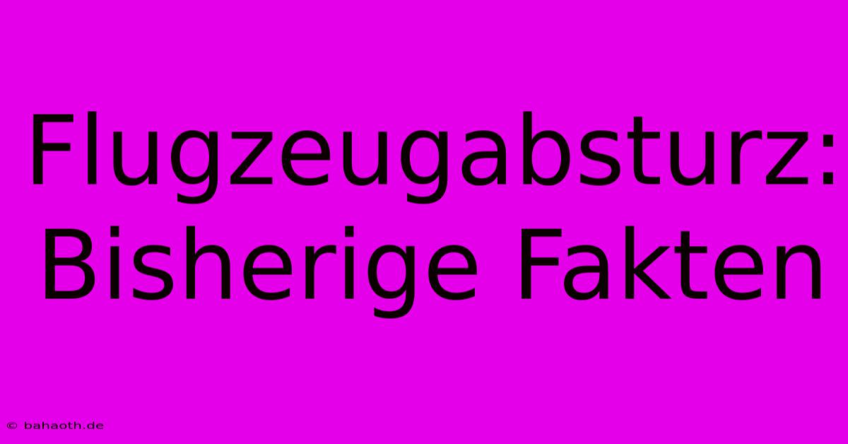 Flugzeugabsturz: Bisherige Fakten