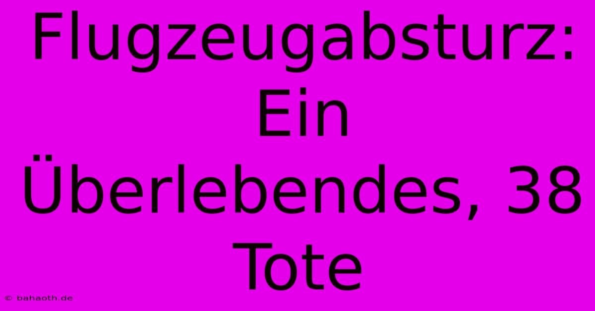 Flugzeugabsturz: Ein Überlebendes, 38 Tote