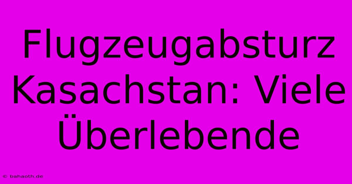 Flugzeugabsturz Kasachstan: Viele Überlebende