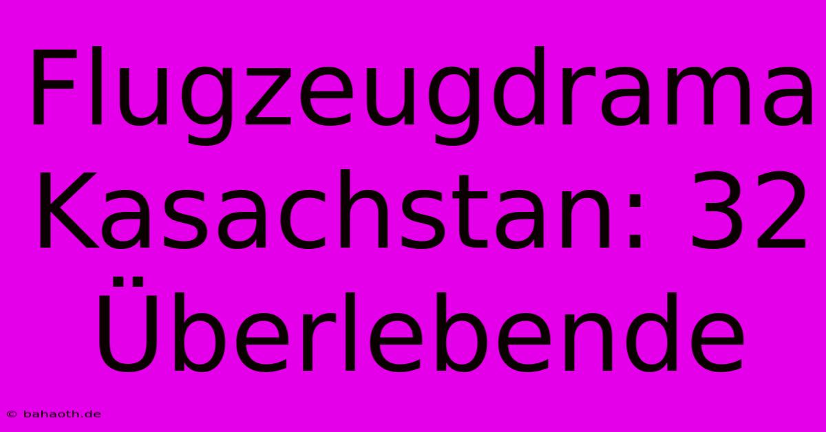 Flugzeugdrama Kasachstan: 32 Überlebende