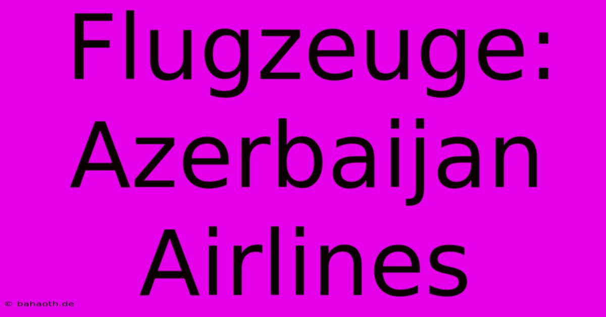 Flugzeuge: Azerbaijan Airlines