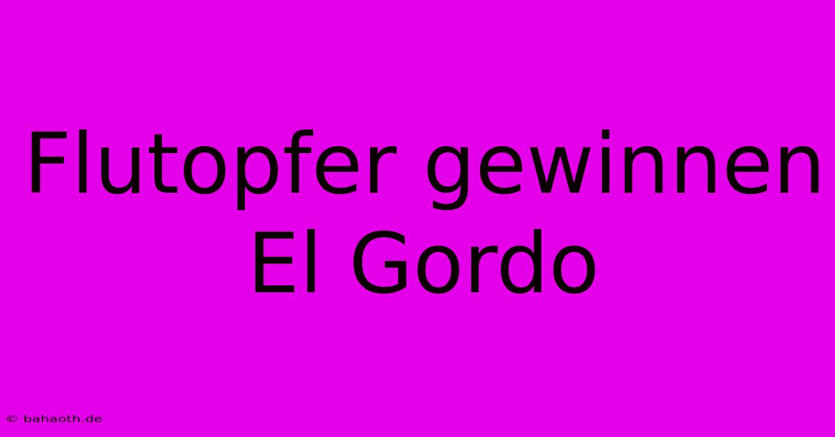 Flutopfer Gewinnen El Gordo