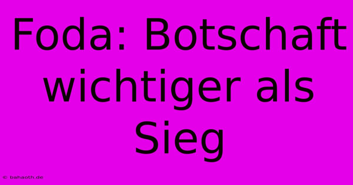 Foda: Botschaft Wichtiger Als Sieg