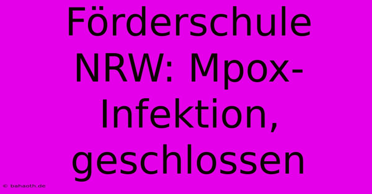 Förderschule NRW: Mpox-Infektion, Geschlossen