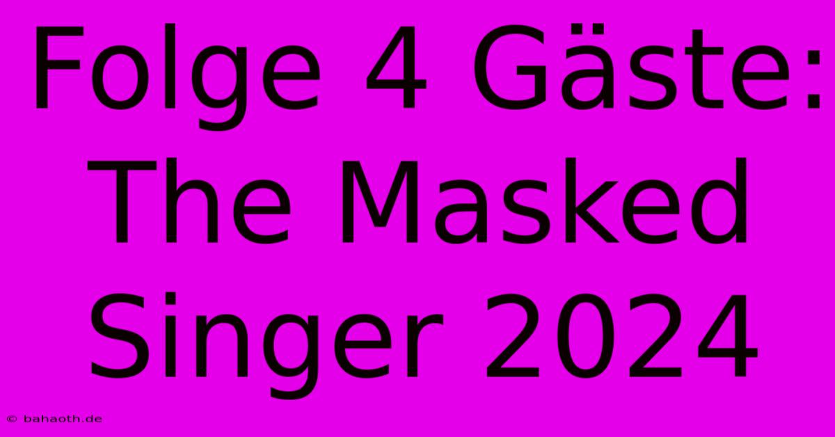 Folge 4 Gäste: The Masked Singer 2024