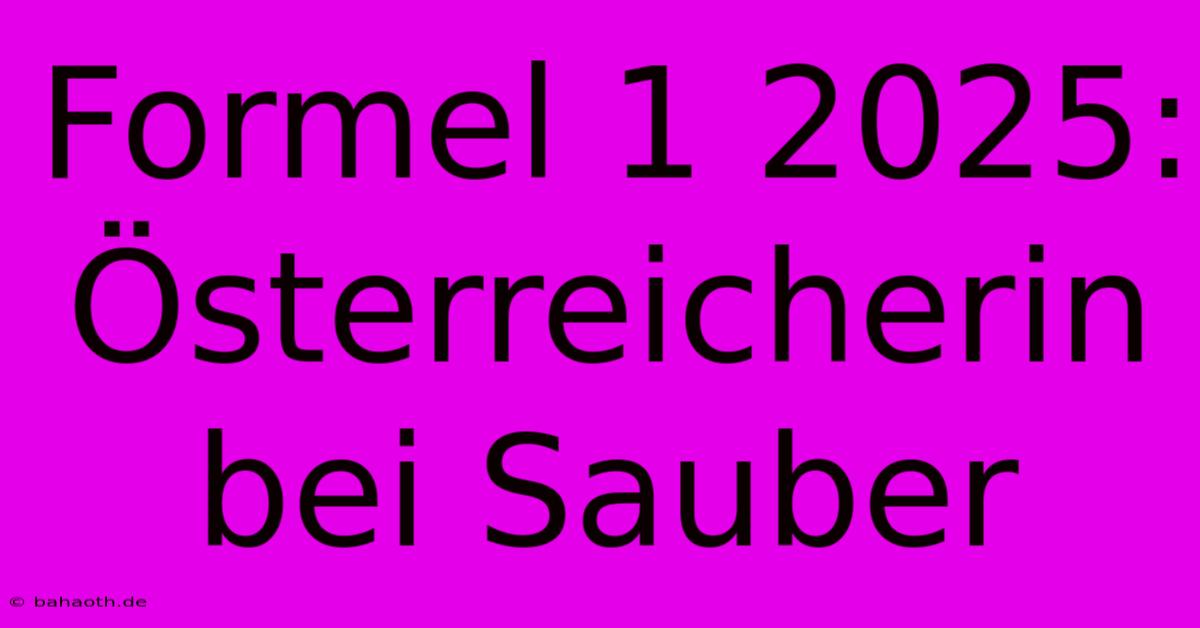 Formel 1 2025: Österreicherin Bei Sauber