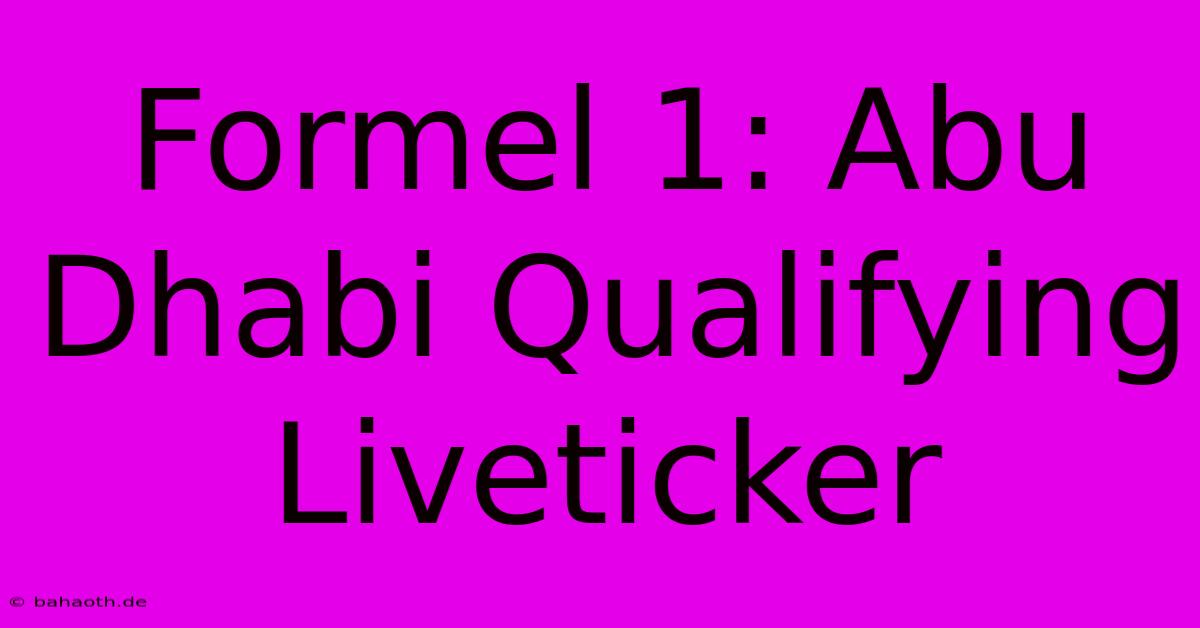 Formel 1: Abu Dhabi Qualifying Liveticker