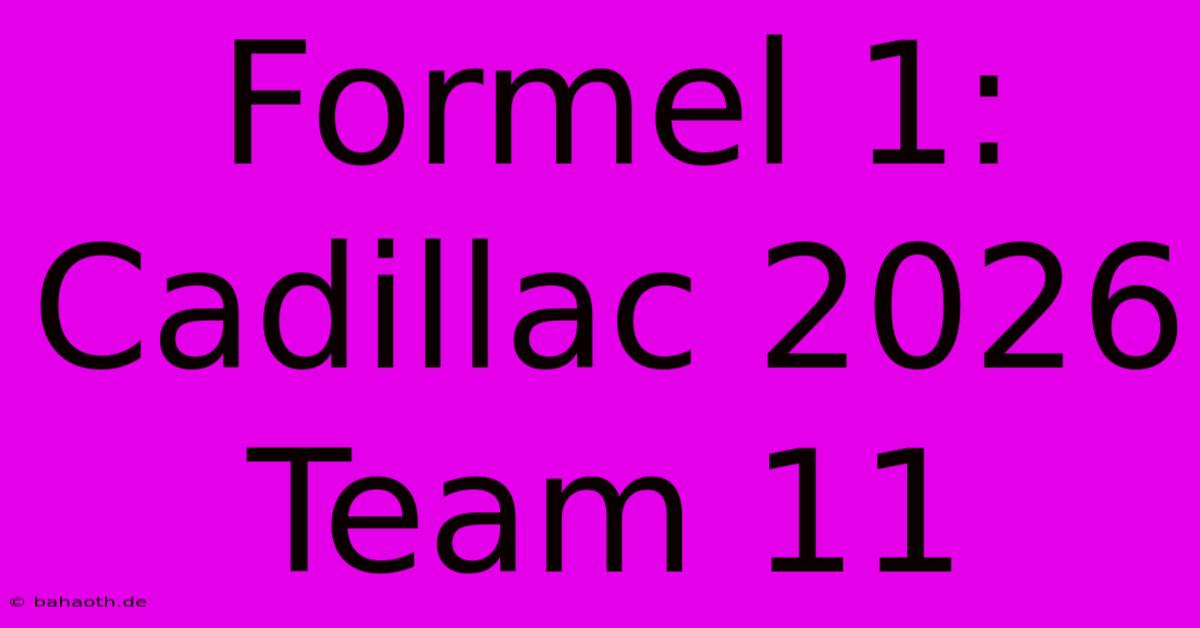 Formel 1: Cadillac 2026 Team 11