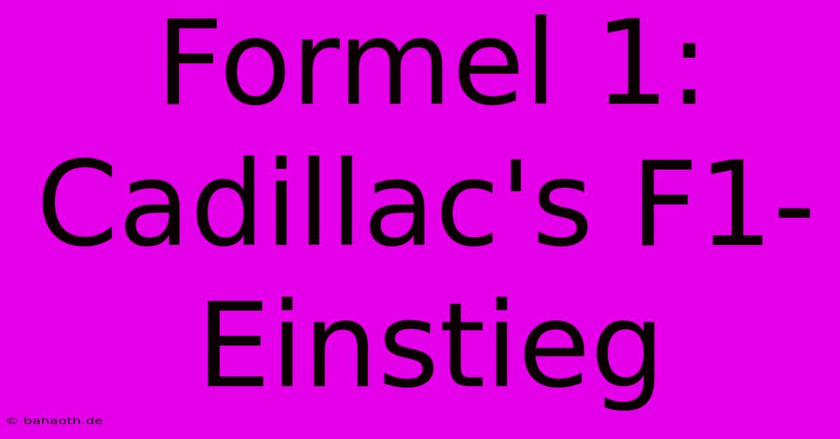 Formel 1: Cadillac's F1-Einstieg