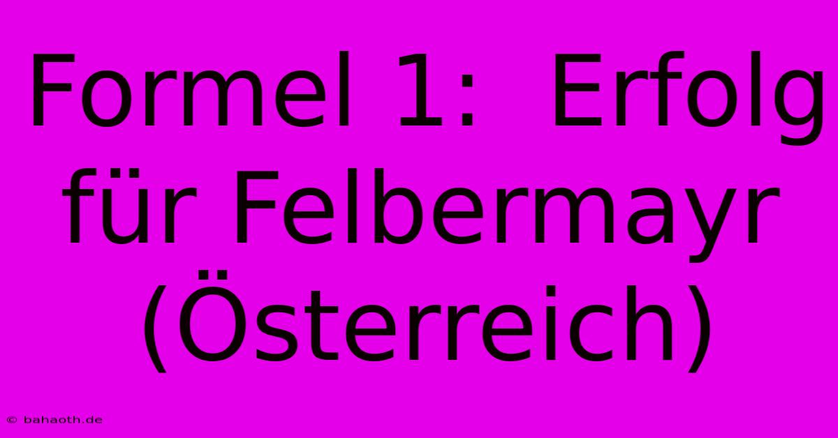 Formel 1:  Erfolg Für Felbermayr (Österreich)