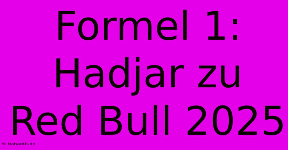 Formel 1: Hadjar Zu Red Bull 2025