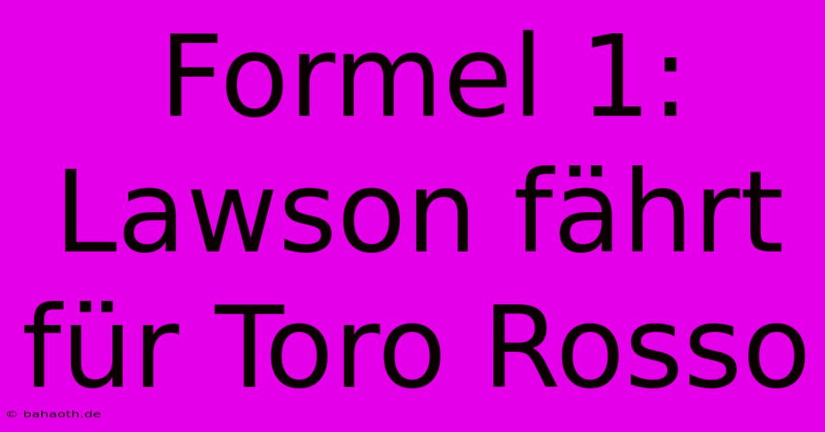 Formel 1: Lawson Fährt Für Toro Rosso