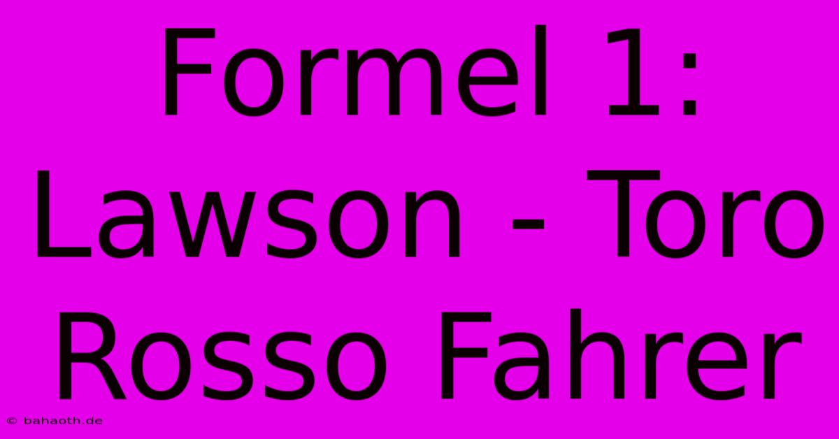 Formel 1: Lawson - Toro Rosso Fahrer