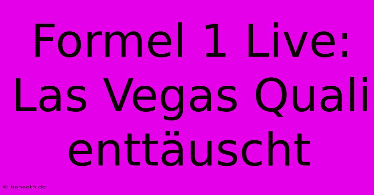 Formel 1 Live: Las Vegas Quali Enttäuscht