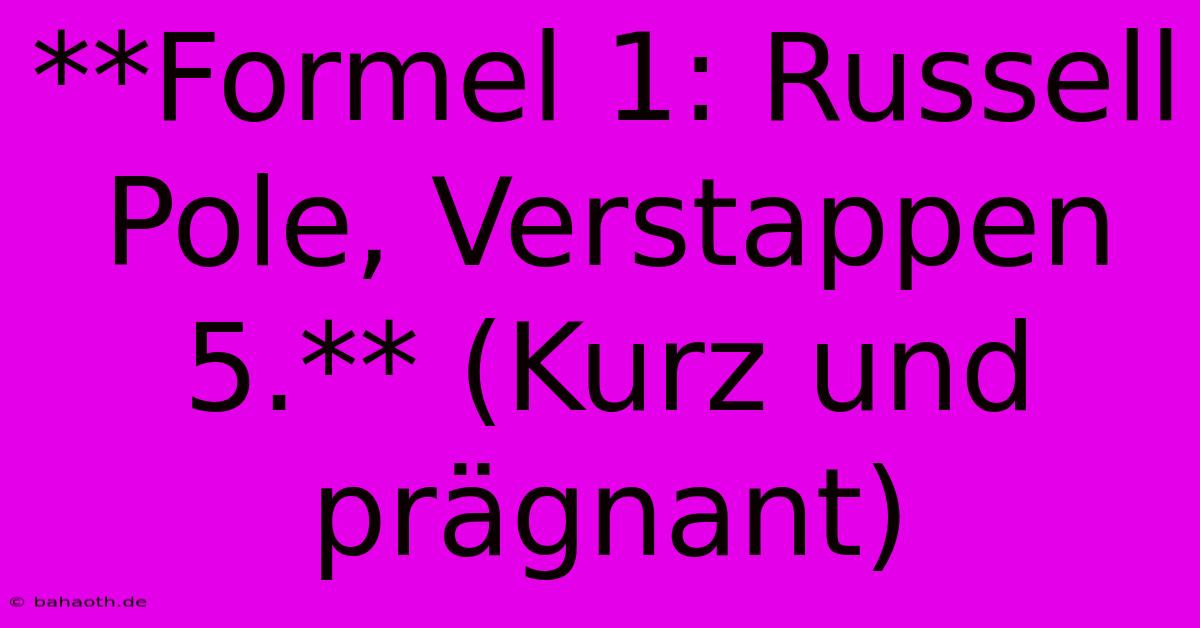 **Formel 1: Russell Pole, Verstappen 5.** (Kurz Und Prägnant)