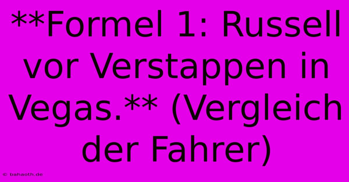 **Formel 1: Russell Vor Verstappen In Vegas.** (Vergleich Der Fahrer)